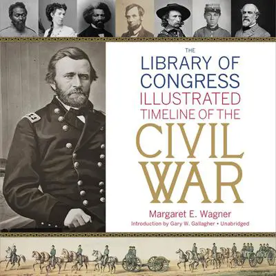 The Library of Congress Timeline of the Civil War Audibook, by Margaret E. Wagner