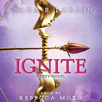 Ignite (Defy Trilogy, Book 2) Audibook, by Sara B. Larson