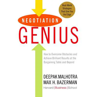 Negotiation Genius: How to Overcome Obstacles and Achieve Brilliant Results at the Bargaining Table and Beyond Audibook, by Deepak Malhotra