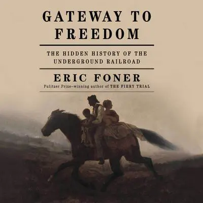 Gateway to Freedom: The Hidden History of the Underground Railroad Audibook, by Eric Foner
