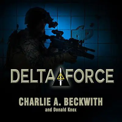 Delta Force: A Memoir by the Founder of the U.S. Military's Most Secretive Special-Operations Unit Audibook, by Charlie A. Beckwith