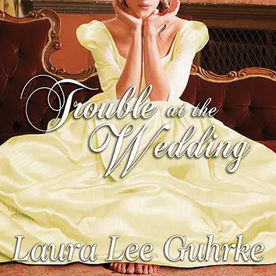 Trouble at the Wedding: Abandoned at the Altar Audibook, by Laura Lee Guhrke