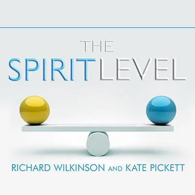 The Spirit Level: Why Greater Equality Makes Societies Stronger Audibook, by Kate Pickett