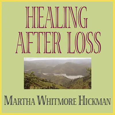 Healing after Loss: Daily Meditations for Working Through Grief Audibook, by Martha Whitmore Hickman