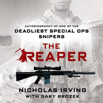The Reaper: Autobiography of One of the Deadliest Special Ops Snipers Audibook, by Nicholas Irving