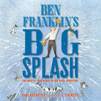 Ben Franklin's Big Splash: The Mostly True Story of His First Invention Audibook, by Barb Rosenstock