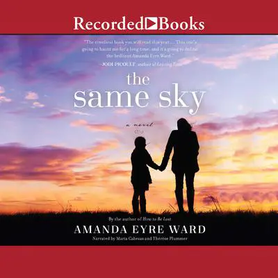 The Same Sky: A Novel Audibook, by Amanda Eyre Ward
