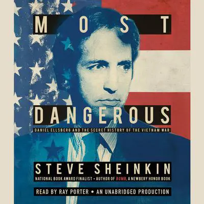 Most Dangerous: Daniel Ellsberg and the Secret History of the Vietnam War Audibook, by Steve Sheinkin
