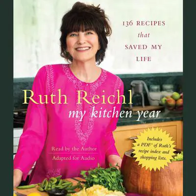 My Kitchen Year: 136 Recipes That Saved My Life Audibook, by Ruth Reichl