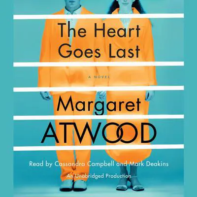 The Heart Goes Last: A Novel Audibook, by Margaret Atwood