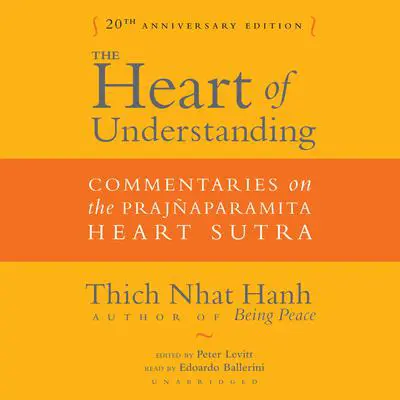 The Heart of Understanding, Twentieth Anniversary Edition: Commentaries on the Prajñaparamita Heart Sutra Audibook, by Thich Nhat Hanh