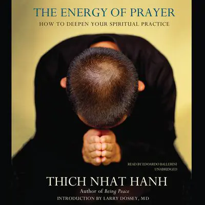 The Energy of Prayer: How to Deepen Your Spiritual Practice Audibook, by Thich Nhat Hanh