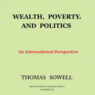 Wealth, Poverty, and Politics: An International Perspective Audibook, by Thomas Sowell