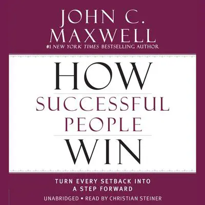 How Successful People Win: Turn Every Setback into a Step Forward Audibook, by John C. Maxwell