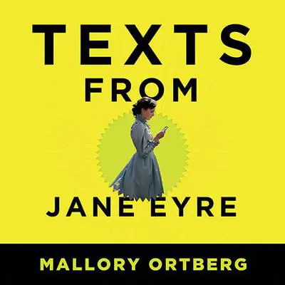 Texts from Jane Eyre: And Other Conversations with Your Favorite Literary Characters Audibook, by Mallory Ortberg