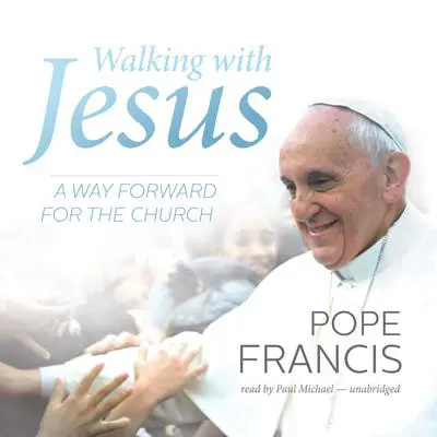 Walking with Jesus: A Way Forward for the Church Audibook, by Pope Francis