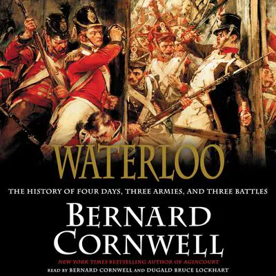 Waterloo: The History of Four Days, Three Armies, and Three Battles Audibook, by Bernard Cornwell