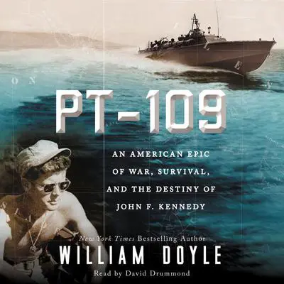 PT 109: An American Epic of War, Survival, and the Destiny of John F. Kennedy Audibook, by William Doyle