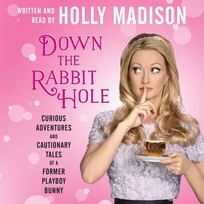 Down the Rabbit Hole: Curious Adventures and Cautionary Tales of a Former Playboy Bunny Audibook, by Holly Madison
