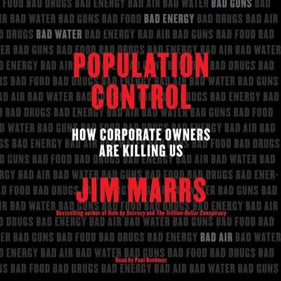 Population Control: How Corporate Owners Are Killing Us Audibook, by Jim Marrs