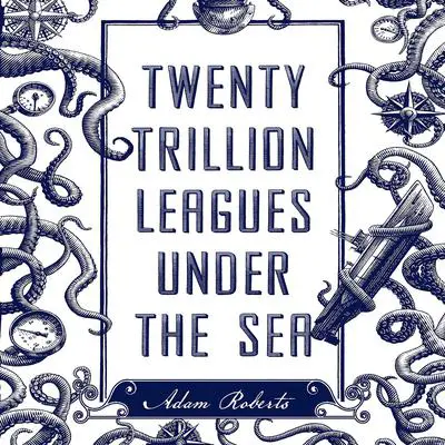 Twenty Trillion Leagues Under the Sea: An Illustrated Science Fiction Novel Audibook, by Marilynne Robinson