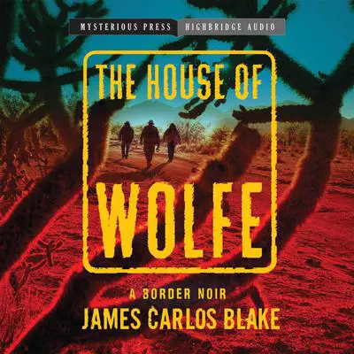 The House of Wolfe Audibook, by James Carlos Blake