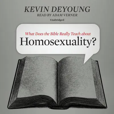 What Does the Bible Really Teach about Homosexuality? Audibook, by Kevin DeYoung