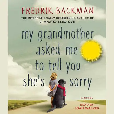 My Grandmother Asked Me to Tell You She's Sorry: A Novel Audibook, by Fredrik Backman