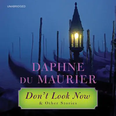 Don't Look Now: and Other Stories Audibook, by Daphne du Maurier