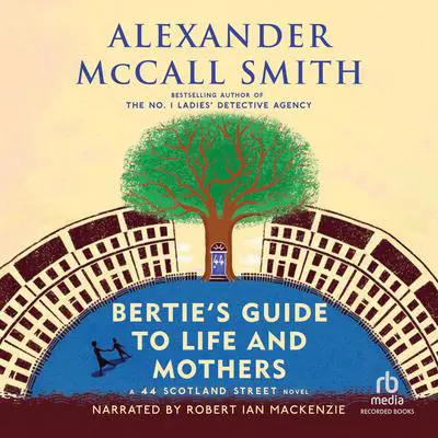 Bertie's Guide to Life and Mothers: A 44 Scotland Street Novel Audibook, by Alexander McCall Smith