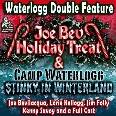 A Waterlogg Double Feature: The Joe Bev Holiday Treat and the Camp Waterlogg Summer Freeze Special, Stinky in Winterland Audibook, by Joe Bevilacqua