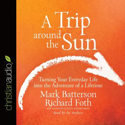 *Trip Around the Sun: Turning Your Everyday Life into the Adventure of a Lifetime Audibook, by Mark Batterson