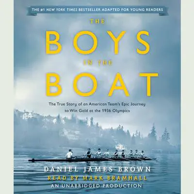 The Boys in the Boat (Young Readers Adaptation): The True Story of an American Team's Epic Journey to Win Gold at the 1936 Olympics Audibook, by Daniel James Brown