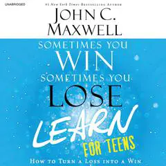 Sometimes You Win--Sometimes You Learn for Teens: How to Turn a Loss into a Win Audibook, by John C. Maxwell