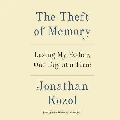 The Theft of Memory: Losing My Father, One Day at a Time Audibook, by Jonathan Kozol