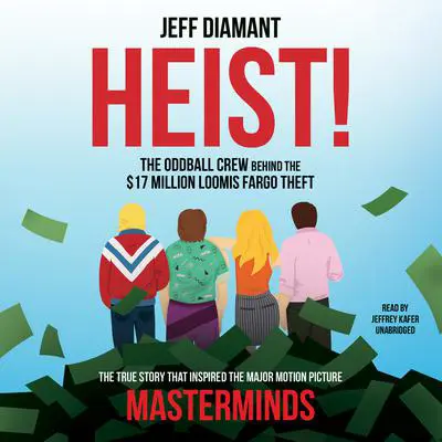 Heist: The Oddball Crew behind the $17 Million Loomis Fargo Theft Audibook, by Jeff Diamant