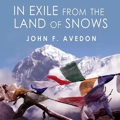 In Exile from the Land of Snows: The Definitive Account of the Dalai Lama and Tibet Since the Chinese Conquest Audibook, by John Avedon