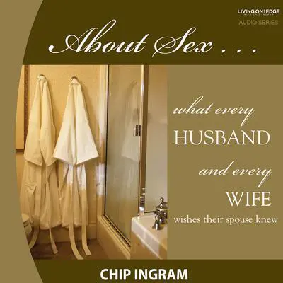 About Sex Teaching Series: What Every Husband Wishes His Wife Knew about Sex Audibook, by Chip Ingram