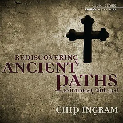 Ancient Paths to Intimacy with God Teaching Series Audibook, by Chip Ingram