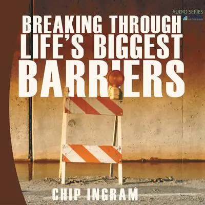 Breaking Through Life's Biggest Barriers Audibook, by Chip Ingram