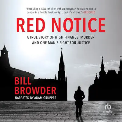 Red Notice: A True Story of High Finance, Murder, and One Man's Fight for Justice Audibook, by Bill Browder