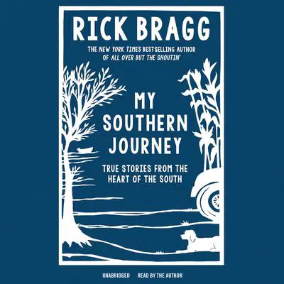 My Southern Journey: True Stories from the Heart of the South Audibook, by Rick Bragg