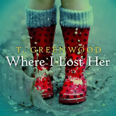 Where I Lost Her Audibook, by T. Greenwood