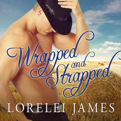 Wrapped and Strapped Audibook, by Lorelei James