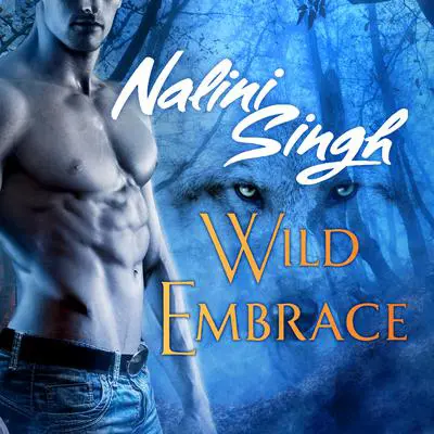 Wild Embrace: A Psy-Changeling Anthology Audibook, by Nalini Singh