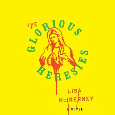 The Glorious Heresies: A Novel Audibook, by Lisa McInerney
