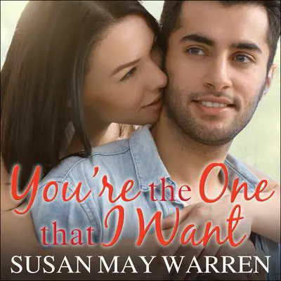 You're the One That I Want Audibook, by Susan May Warren
