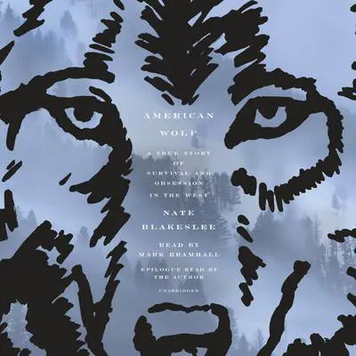 American Wolf: A True Story of Survival and Obsession in the West Audibook, by Nate Blakeslee