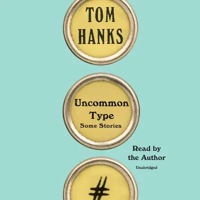 Uncommon Type: Some Stories Audibook, by Tom Hanks
