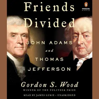 Friends Divided: John Adams and Thomas Jefferson Audibook, by Gordon S. Wood